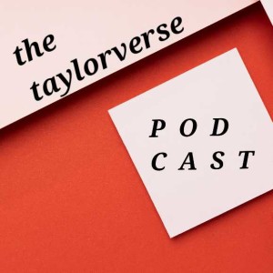 The Taylorverse Podcast 01.01
