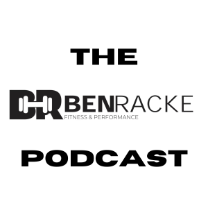 The Ben Racke Fitness and Performance Podcast