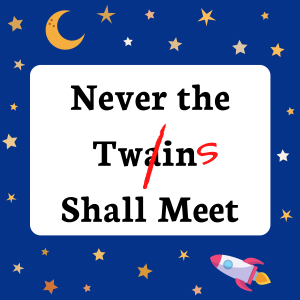 Never the Twins Shall Meet