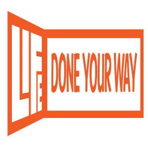 Life - Done Your Way!