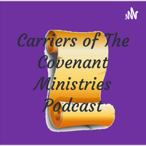 Carriers of The Covenant Ministries Podcast