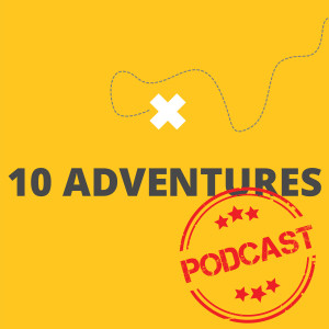 EP-100: A look back at our first 100 episodes of adventure on the 10Adventures Podcast