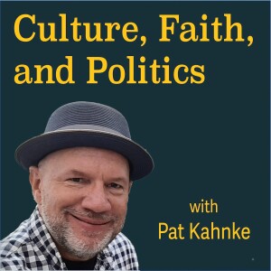Culture, Faith and Politics with Pat Kahnke