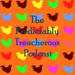 The Predictably Treacherous Podcast