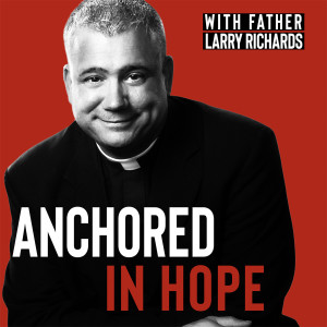 EP 124 Q&A With Fr. Larry Richards - The Reason For Our Hope Foundation
