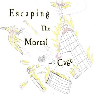 Escaping The Mortal Cage