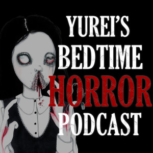 Yurei's Bedtime Horror Podcast