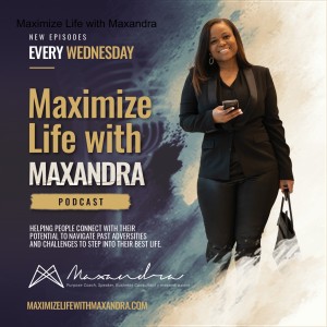 EPISODE 1-Welcome! What Does Maximize Life Means To You?