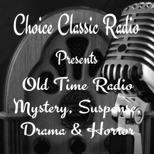 Choice Classic Radio Mystery, Suspense, Drama and Horror | Old Time Radio