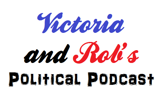 Victoria And Rob's Political Podcast