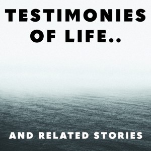 Testimonies of Life.. and related stories