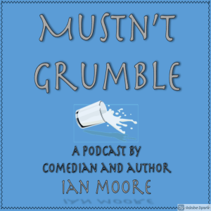 The Mustn’t Grumble Podcast