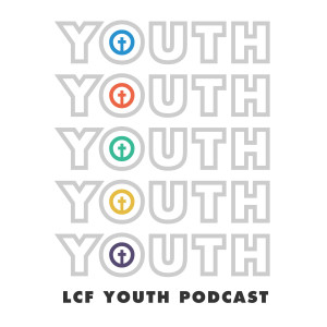 LCF Youth Podcast