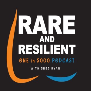 The Rare and Resilient - ONE in 5000 Podcast