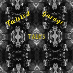 Twisted Garage Talks Podcast
