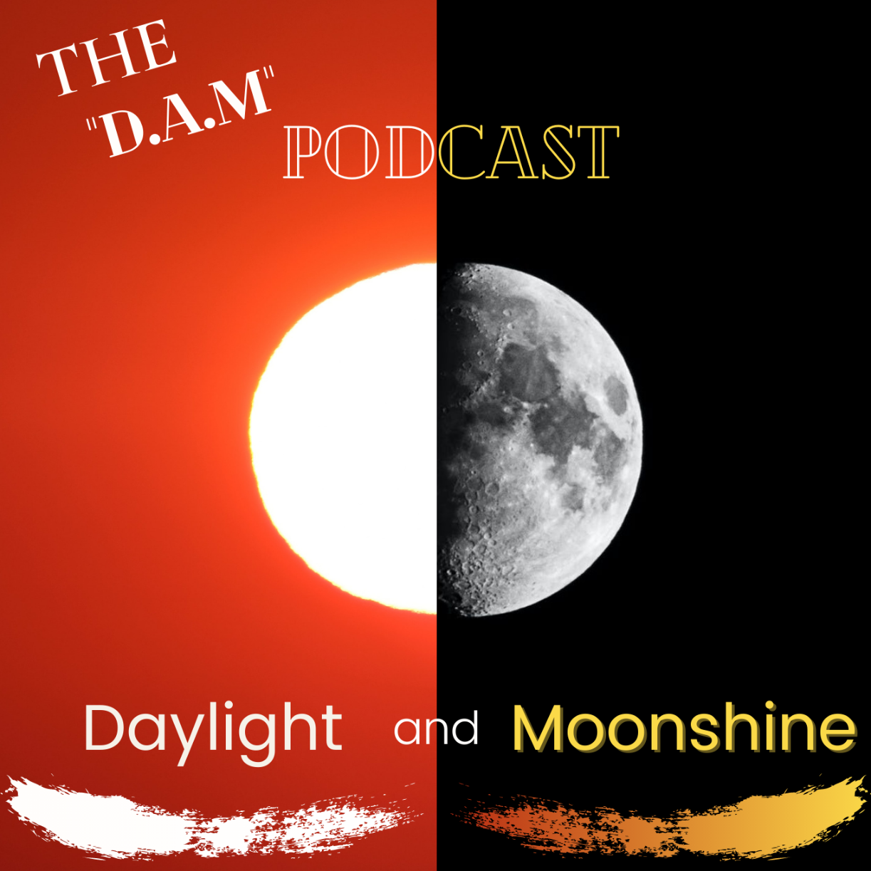 Daylight and Moonshine      The ”D.A.M” Podcast