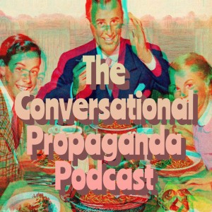 The Conversational Propaganda Podcast
