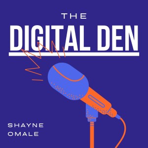 The Digital Den Podcast | Gillian Martin & Shayne Omale | EPISODE 3