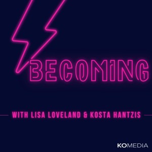 Becoming with Lisa Loveland and Kosta Hantzis