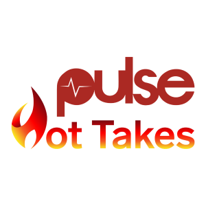 Pulse Hot Takes