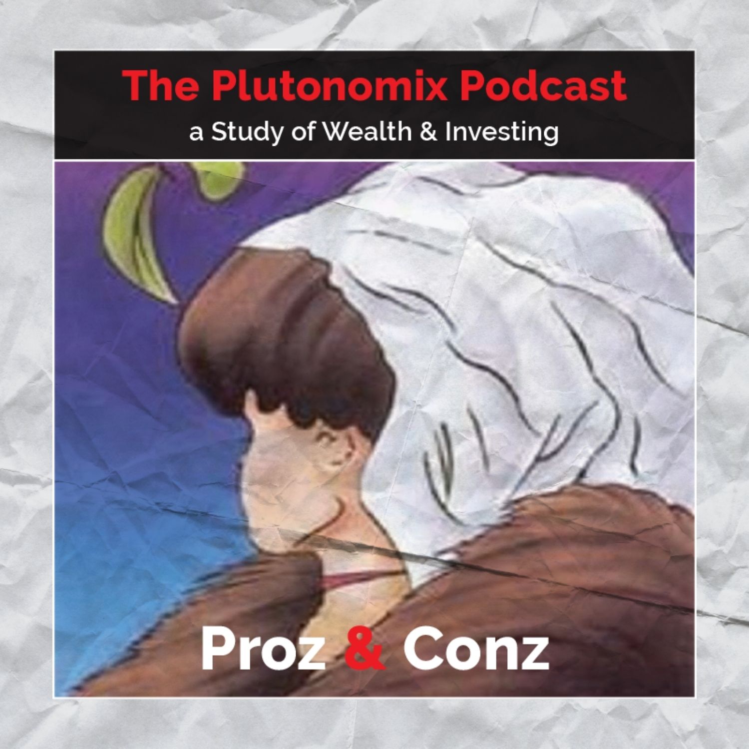 The Plutonomix Podcast: Proz & Conz - A Study of Wealth & Investing