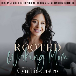 Rooted Working Mom, How to Mother God’s Way, Faith-Led Mom Coach, Christian Mom Podcast, Connect With Your Kids, Self Care Tips for Moms, Clarity on Motherhood Purpose, Gospel Centered Parenting