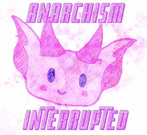 Anarchism, Interrupted