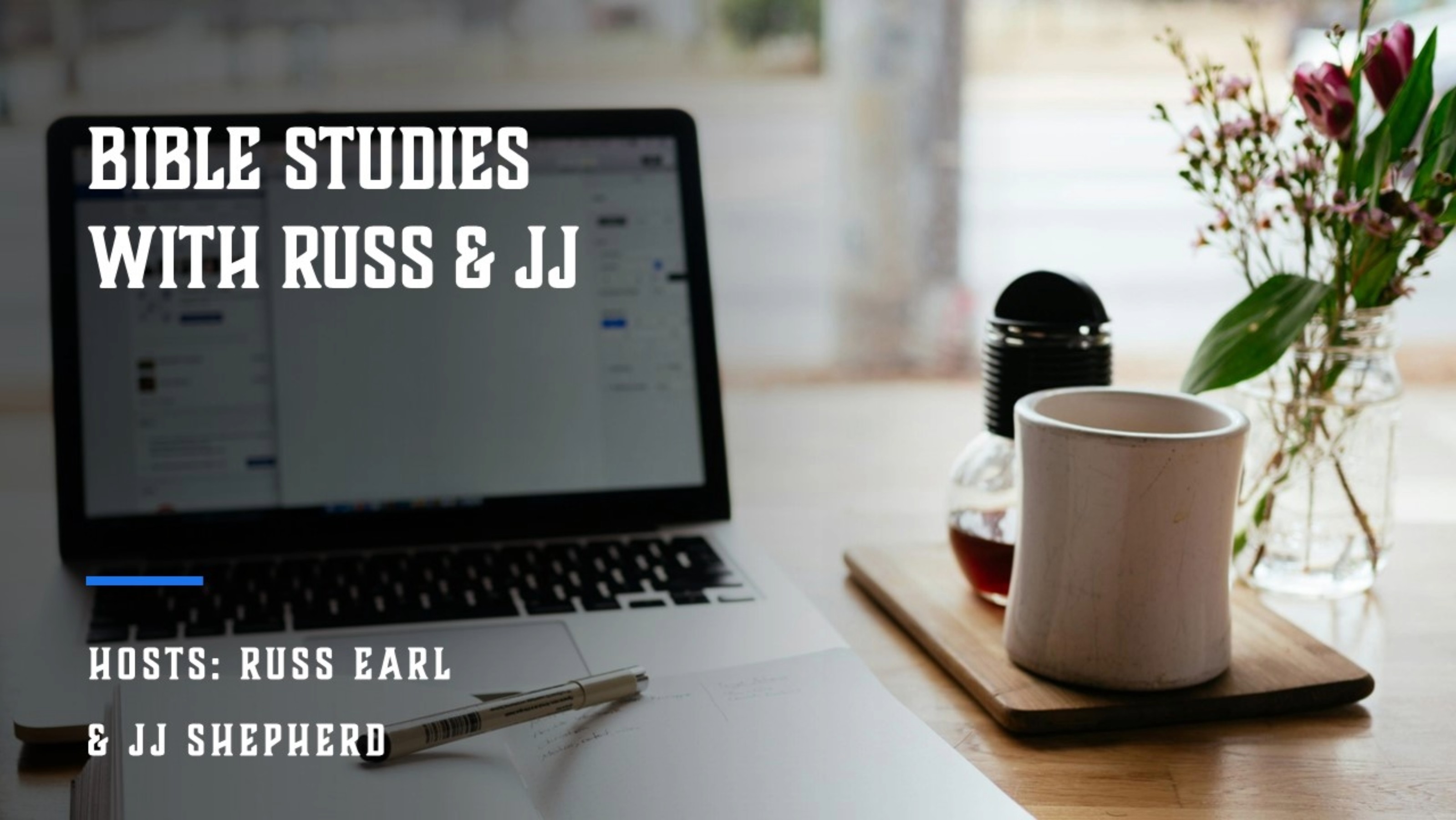 Bible Studies w/Russ & JJ