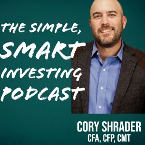 Simple Smart Investing Brought to you by Cory Shrader, CFA, CFP