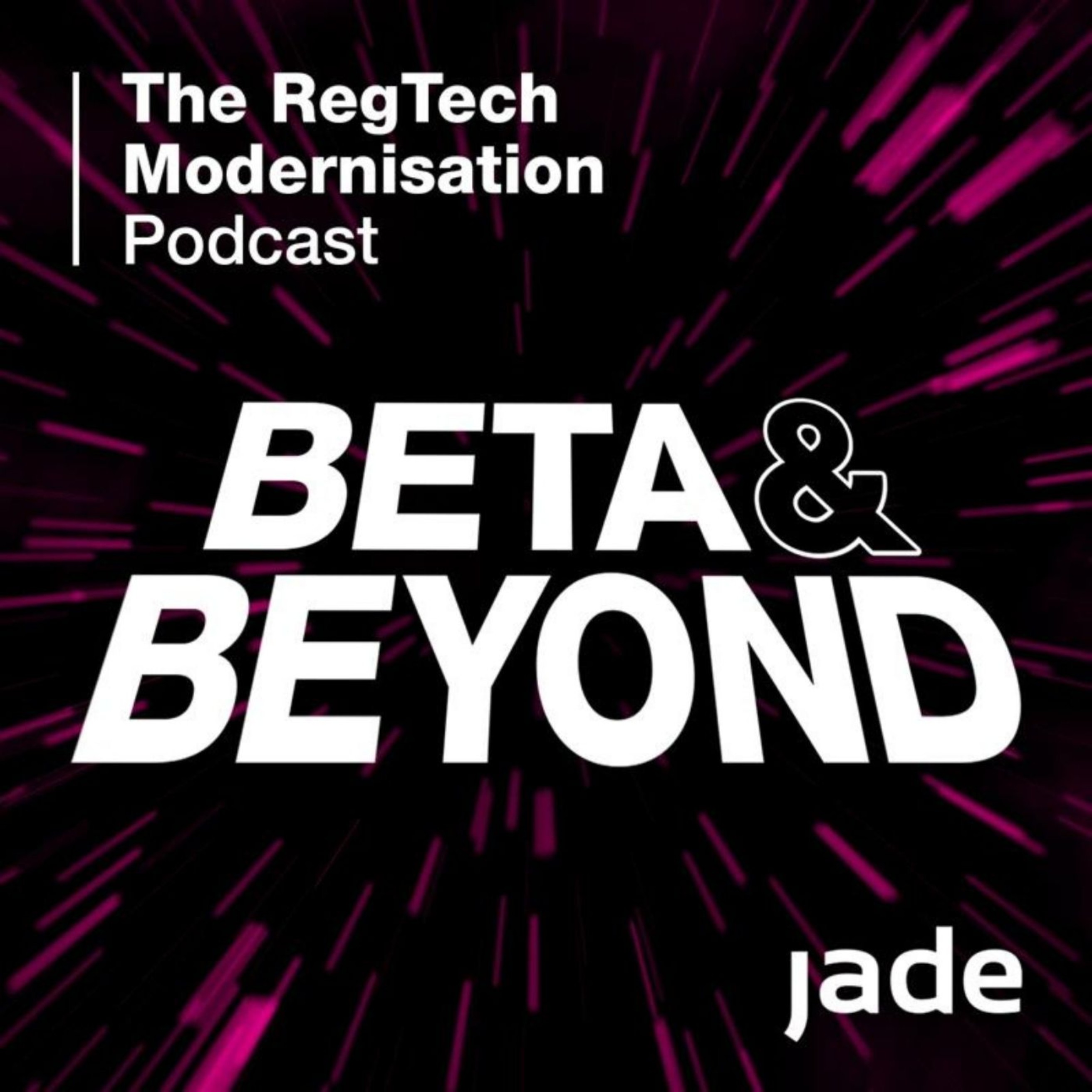 Beta and Beyond: The RegTech Modernisation Podcast