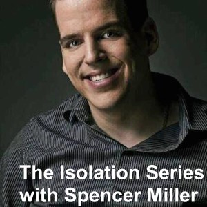 The Isolation Series w/ Spencer Miller