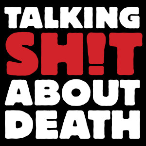Talking Shit About Death