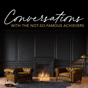 Conversations with the Not-So-Famous Achievers