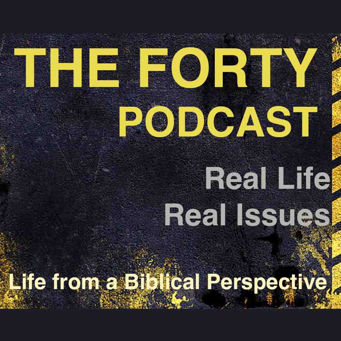 The Forty Podcast - Life From a Biblical Perspective