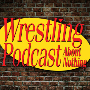 Wrestling Podcast About Nothing