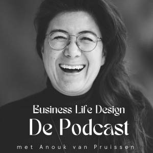 Business Life Design, de Podcast met Anouk van Pruissen