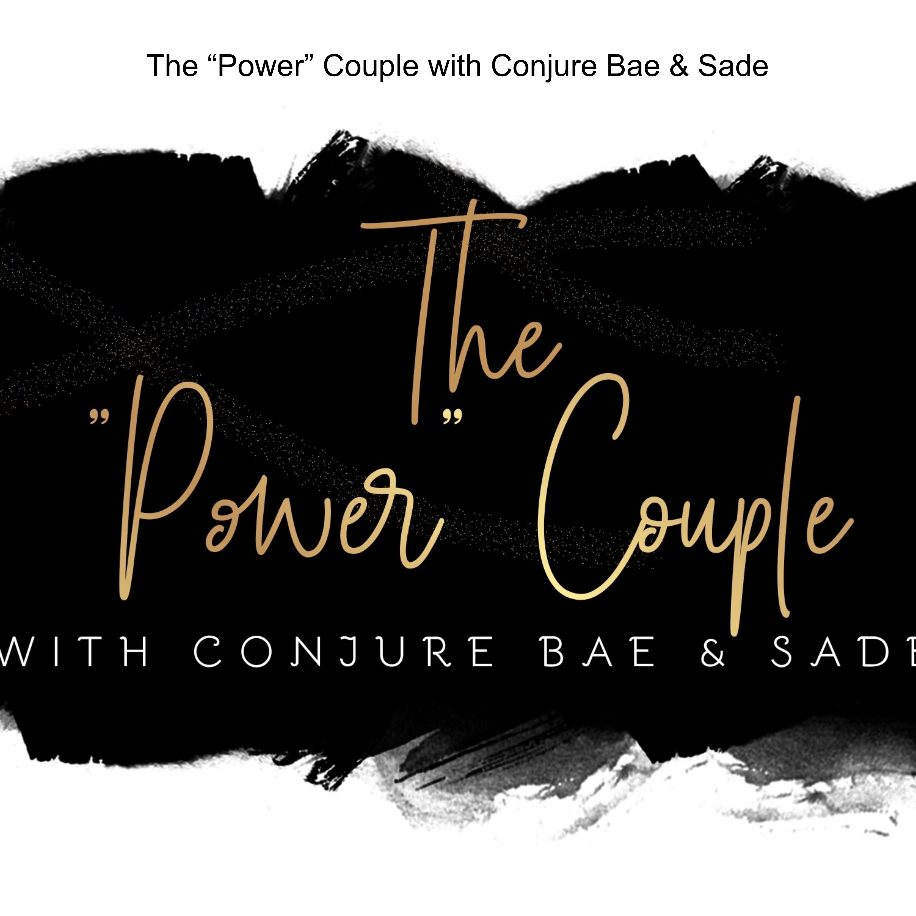 The “Power” Couple with Conjure Bae & Sade