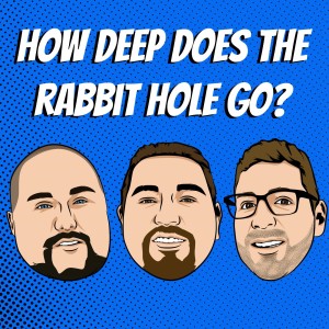 The How Deep Does The Rabbit Hole Go? Podcast