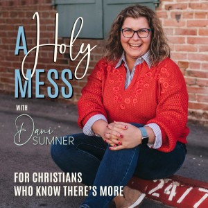 A HOLY MESS - CHRISTIAN, ANXIOUS, REGRET, SHAME, GRIEF, AA