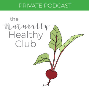 The Naturally Healthy Club Private Podcast