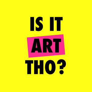 Is It Art Tho?
