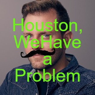 Houston, We Have a Problem