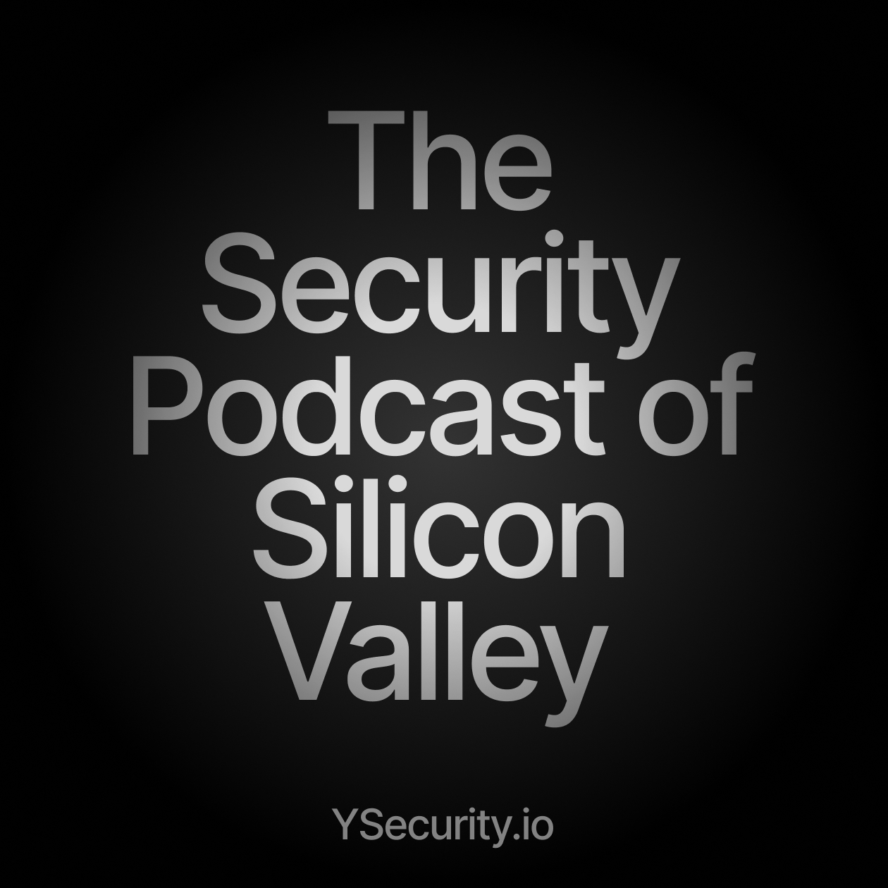 The Security Podcast of Silicon Valley