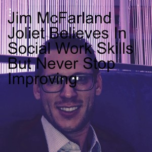 Jim McFarland Joliet is a Well Known Social Worker