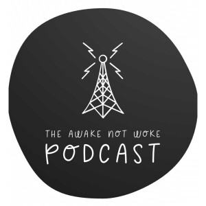 The Awake Not Woke Podcast