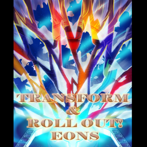 Eons Ep 25 Aftermath : Transform & Roll Out!