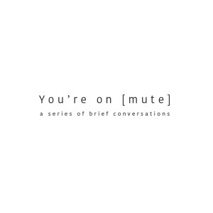 You’re On Mute