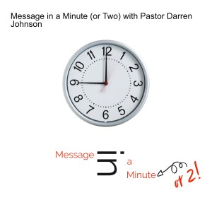 Message in a Minute (or Two) with Pastor Darren Johnson