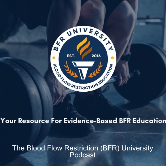 The Blood Flow Restriction (BFR) University Podcast