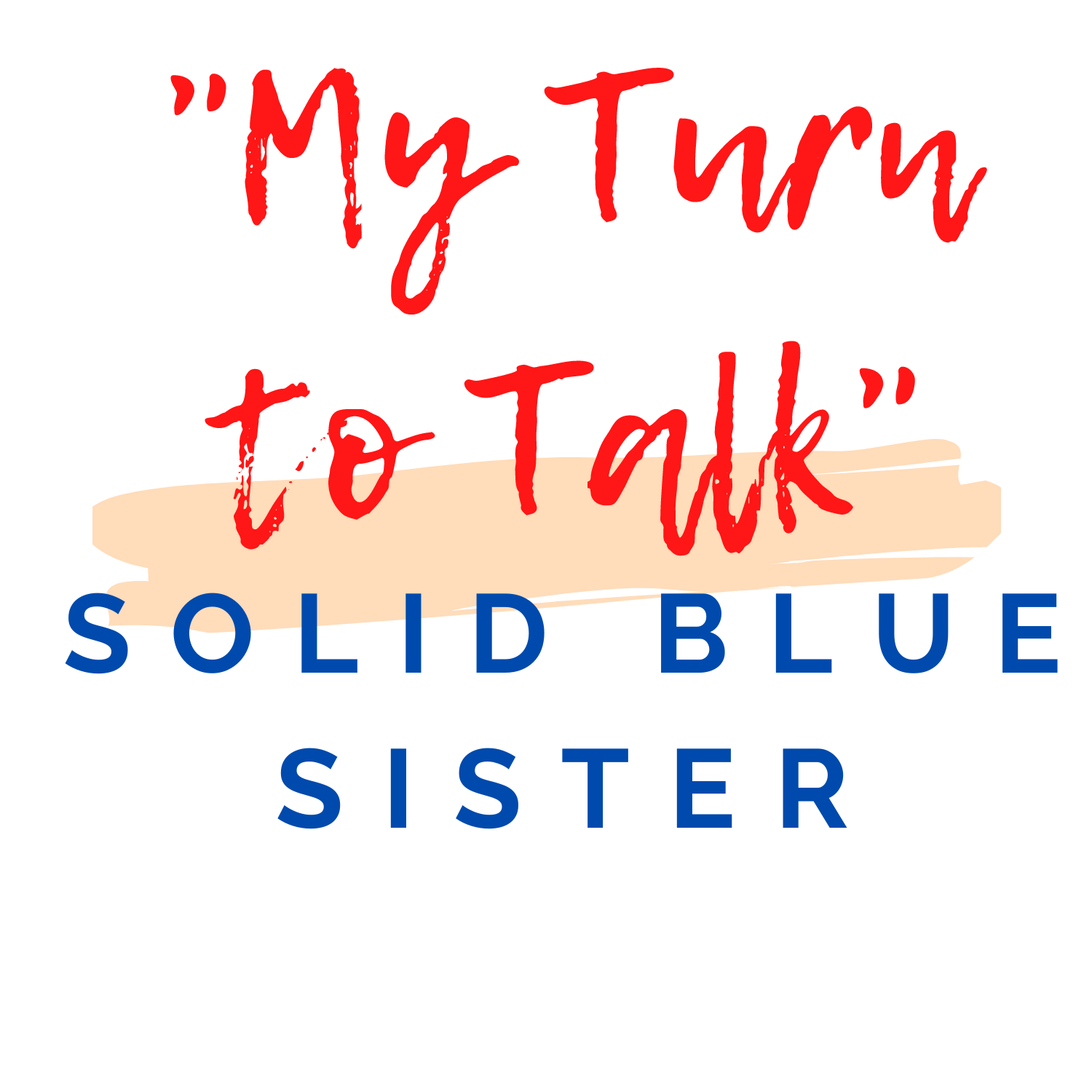 Solid Blue Sister - My Turn to Talk